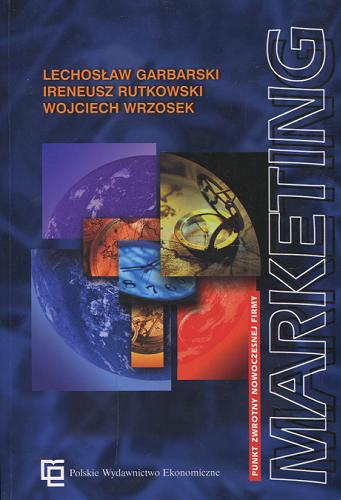 Okładka książki Marketing : punkt zwrotny nowoczesnej firmy / Lechosław Garbarski ; Ireneusz Rutkowski ; Wojciech Wrzosek.