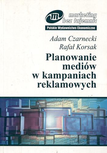 Okładka książki Planowanie mediów w kampaniach reklamowych / Adam Czarnecki ; Rafał Korsak.