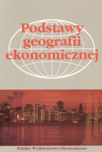 Okładka książki Podstawy geografii ekonomicznej : praca zbiorowa / red. Jerzy Wrona.