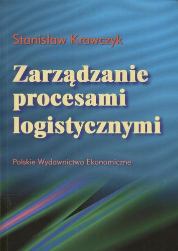 Okładka książki Zarządzanie procesami logistycznymi / Stanisław Krawczyk.