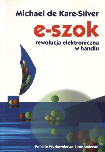 Okładka książki E-szok: rewolucja elektroniczna w handlu / Michael de Kare-Silver ; przekł. Anna Walczak ; red. nauk. prze Witolod Bielecki.