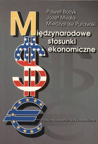 Okładka książki Międzynarodowe stosunki ekonomiczne / Paweł Bożyk, Józef Misala, Mieczysław Puławski ; koordynacja nauk. Paweł Bożyk.