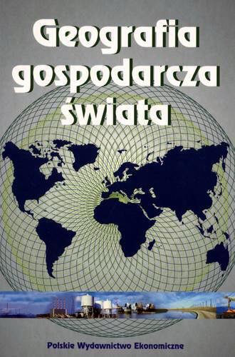 Okładka książki Geografia gospodarcza świata / praca zbiorowa red. Ireny Fierli.