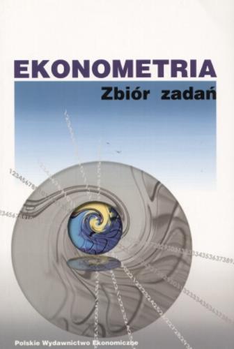 Okładka książki Ekonometria : praca zbiorowa / pod red. Aleksander Welfe ; współaut. Waldemar Florczak.