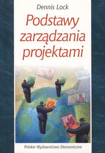 Okładka książki Podstawy zarządzania projektami / Dennis Lock ; przekład Mariola Ciszewska, Mirosław Sosnowski.