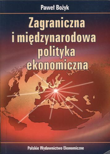 Okładka książki Zagraniczna i międzynarodowa polityka ekonomiczna / Paweł Bożyk.