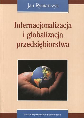 Okładka książki Internacjonalizacja i globalizacja przedsiębiorstwa / Jan Rymarczyk.