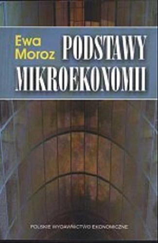Okładka książki Podstawy mikroekonomii / Ewa Moroz.