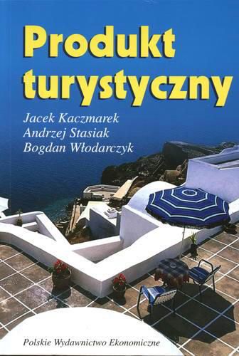 Okładka książki Produkt turystyczny : pomysł, organizacja, zarządzanie / Jacek Kaczmarek, Andrzej Stasiak, Bogdan Włodarczyk.