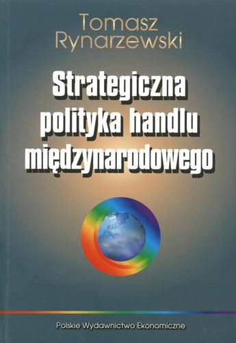Okładka książki Strategiczna polityka handlu międzynarodowego / Tomasz Rynarzewski.