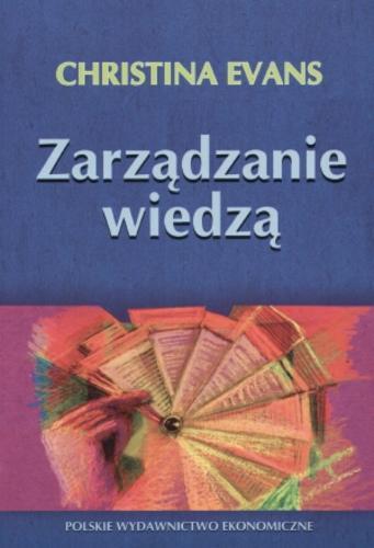 Okładka książki Zarządzanie wiedzą / Christina Evans ; tłumaczenie Jarosław Sawicki.