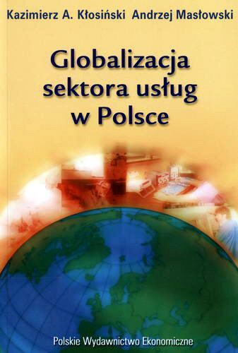 Okładka książki Globalizacja sektora usług w Polsce / Kazimierz A. Kłosiński ; Andrzej Masłowski.