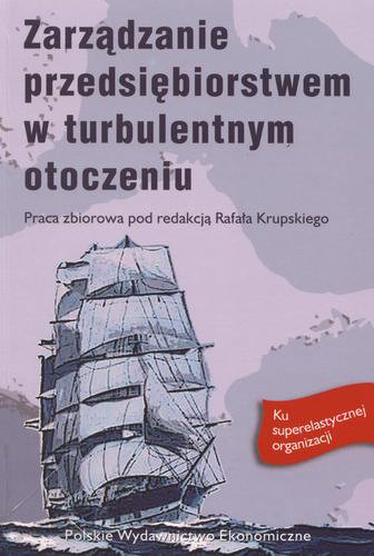 Okładka książki Zarządzanie przedsiębiorstwem w turbulentnym otoczeniu : praca zbiorowa / pod red. Rafał Krupski.