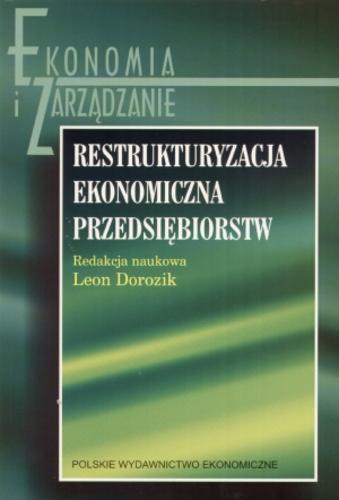 Okładka książki Restrukturyzacja ekonomiczna przedsiębiorstw : w świetle polskiego prawa upadłościowego i naprawczego / red. Leon Dorozik.