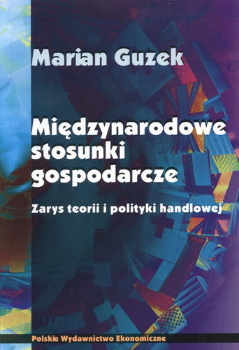 Okładka książki Międzynarodowe stosunki gospodarcze : zarys teorii i polityki handlowej / Marian Guzek.