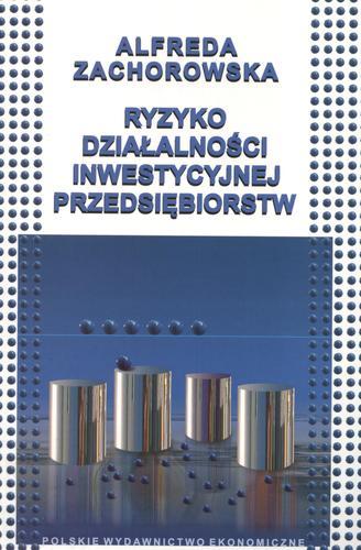 Okładka książki Ryzyko działalności inwestycyjnej przedsiębiorstw / Alfreda Zachorowska.
