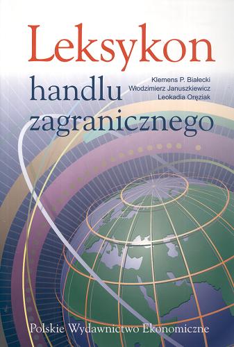 Okładka książki Leksykon handlu zagranicznego / Klemens Białecki ; Leokadia Oręziak ; Włodzimierz Januszkiewicz.