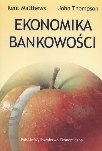 Okładka książki Ekonomika bankowości / Kent Matthews, John Thompson ; przekł. Ryszard Kokoszczyński.