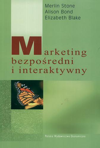 Okładka książki Marketing bezpośredni i interaktywny / Merlin Stone, Alison Bond, Elizabeth Blake ; tł. Jarosław Woźniczka.