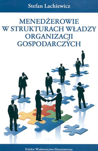 Okładka książki Menedżerowie w strukturach władzy organizacji gospodarczych / Stefan Lachiewicz.
