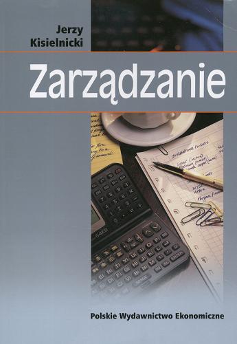 Okładka książki Zarządzanie : Jak zarządzać i być zarządzanym / Jerzy Kisielnicki.