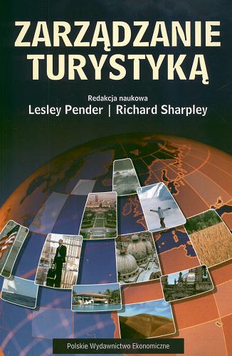 Okładka książki Zarządzanie turystyką / red. nauk. Lesley Pender, Richard Sharpley ; tł. Jarosław Sawicki.
