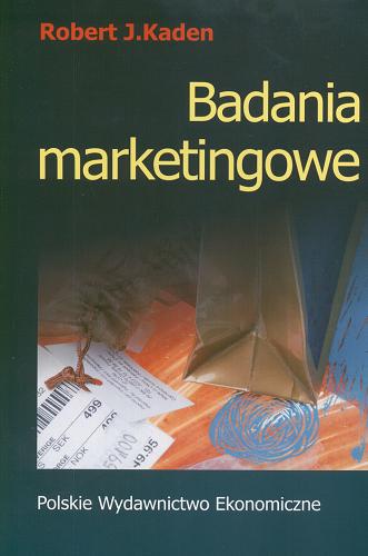Okładka książki Badania marketingowe / Robert J. Kaden ; tł. Grzegorz Łuczkiewicz.