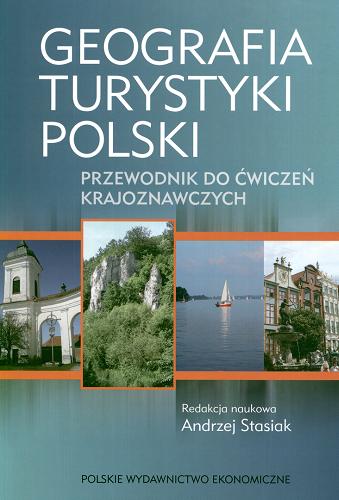 Okładka książki Geografia turystyki Polski : przewodnik do ćwiczeń krajoznawczych / red. Andrzej Stasiak.