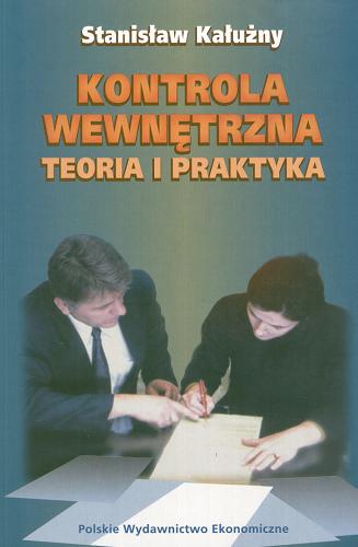 Okładka książki Kontrola wewnętrzna : teoria i praktyka : podręcznik akademicki / Stanisław Kałużny.