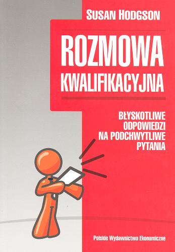 Okładka książki Rozmowa kwalifikacyjna : błyskotliwe odpowiedzi na podchwytliwe pytania / Susan Hodgson ; tł. Jarosław Sawicki.