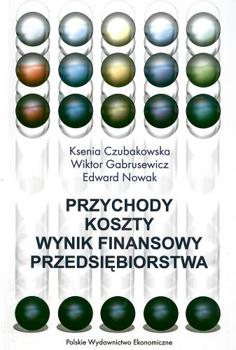 Okładka książki Przychody, koszty, wynik finansowy przedsiębiorstwa / Ksenia Czubakowska, Wiktor Gabrusewicz, Edward Nowak.