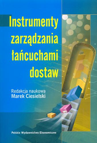 Okładka książki Instrumenty zarządzania łańcuchami dostaw / red. nauk. Marek Ciesielski ; aut. rozdz. Anna Anders [et al.].