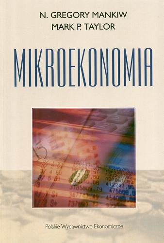 Okładka książki Mikroekonomia / N. Gregory Mankiw, Mark P. Taylor ; red. nauk. przekł. Bogusław Czarny ; tł. Bogusław Czarny [et al.].