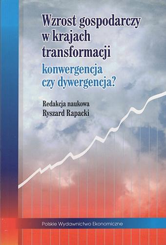 Okładka książki Wzrost gospodarczy w krajach transformacji : konwergencja czy dywergencja? / red. nauk. Ryszard Rapacki.