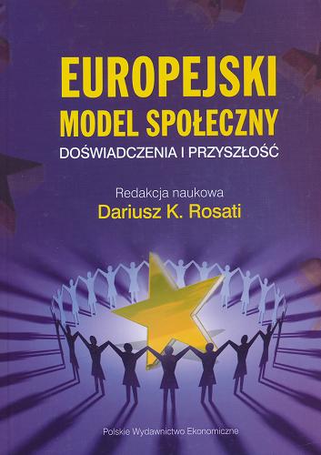 Okładka książki Europejski model spoeczny :  doswiadczenia i przyszosc / red. nauk. Dariusz K. Rosati.