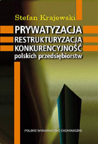 Okładka książki  Prywatyzacja, restrukturyzacja, konkurencyjność polskich przedsiębiorstw  1