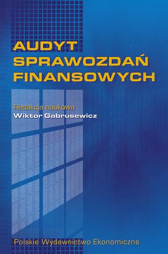 Okładka książki Audyt sprawozdań finansowych / red. nauk. Wiktor Gabrusewicz ; aut. Wiktor Gabrusewicz [et al.].