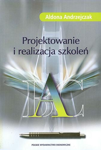 Okładka książki Projektowanie i realizacja szkoleń / Aldona Andrzejczak.