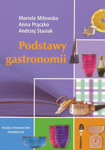 Okładka książki Podstawy gastronomii / Mariola Milewska, Anna Prączko, Andrzej Stasiak.