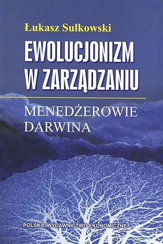 Okładka książki Ewolucjonizm w zarządzaniu : menedżerowie Darwina / Łukasz Sułkowski.