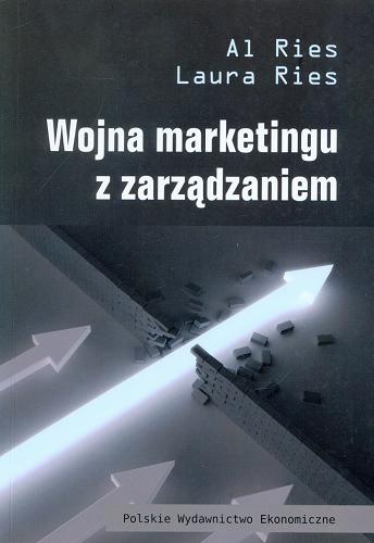 Okładka książki Wojna marketingu z zarządzaniem : dlaczego menedżerowie i marketingowcy nie mogą się porozumieć i jak temu zaradzić / Al Ries, Laura Ries ; tłumaczenie Jarosław Sawicki.