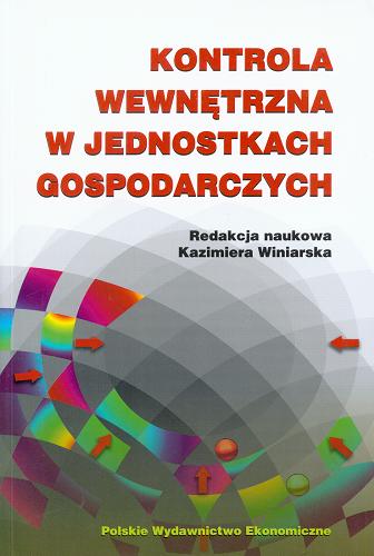 Okładka książki Kontrola wewnętrzna w jednostkach gospodarczych / red. nauk. Kazimiera Winiarska.