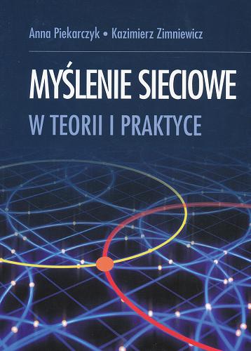 Okładka książki Myślenie sieciowe w teorii i praktyce / Anna Piekarczyk, Kazimierz Zimniewicz.