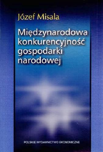 Okładka książki Międzynarodowa konkurencyjność gospodarki narodowej / Józef Misala.