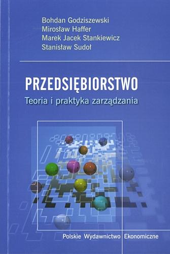 Okładka książki Przedsiębiorstwo : teoria i praktyka zarządzania / Bohdan Godziszewski [et al.].