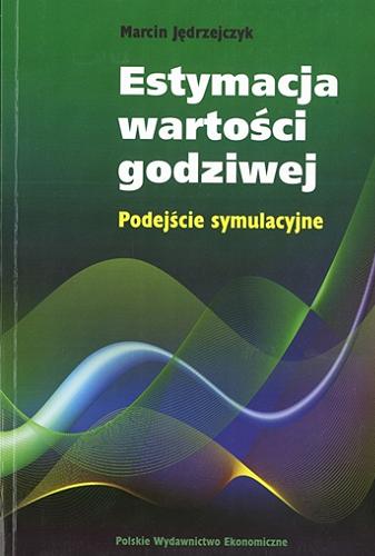 Okładka książki Estymacja wartości godziwej : podejście symulacyjne / Marcin Jędrzejczyk.