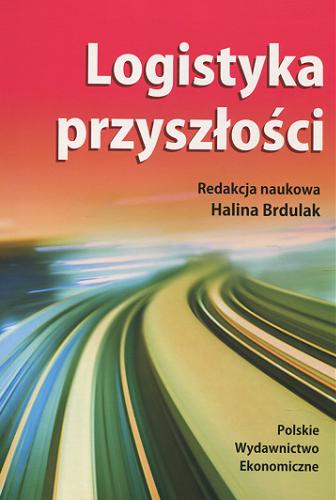 Okładka książki Logistyka przyszłości / red. nauk. Halina Brdulak.