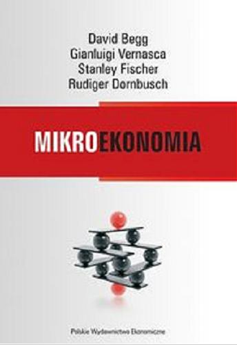 Okładka książki Mikroekonomia / David Begg [et al.] ; red. nauk. przekł. Ryszard Rapacki ; przekł. Bogusław Czarny [et al.].