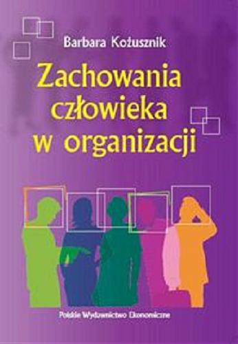 Okładka książki Zachowania człowieka w organizacji / Barbara Kożusznik.