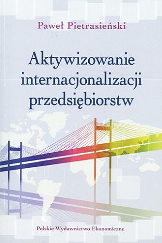 Okładka książki  Aktywizowanie internacjonalizacji przedsiębiorstw : dobre praktyki rządów : strategie wsparcia w Dolinie Krzemowej  1